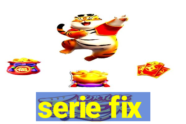 serie fix